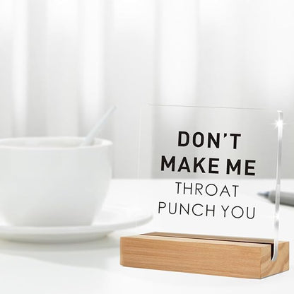 Funny Office Gift for Friend, Office Desk Decor, Don't Make Me Throat Punch You Clear Acrylic Sign With Wooden Stand for Desk Table Shelf (4 x 4 Inches)