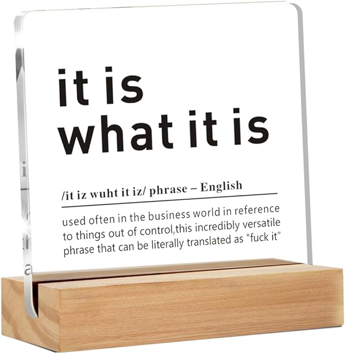 Funny Office Desk Decor Signs, It Is What It Is Definition Clear Desk Decorative Acrylic Sign With Wooden Stand for Desk Table Shelf