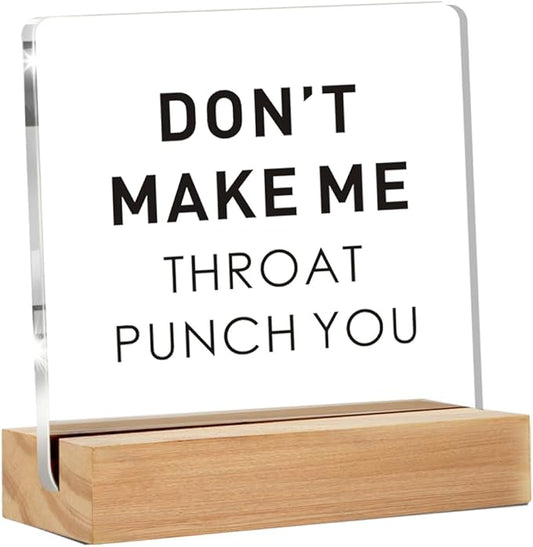 Funny Office Gift for Friend, Office Desk Decor, Don't Make Me Throat Punch You Clear Acrylic Sign With Wooden Stand for Desk Table Shelf (4 x 4 Inches)