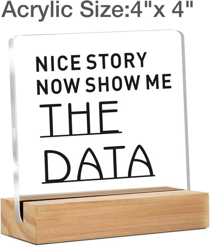 Funny Office Desk Decor, Cool gifts for Coworker, Show Me The Data Clear Decorative Acrylic Sign With Wooden Stand for Office Desk Table Shelf (4 x 4 Inches)