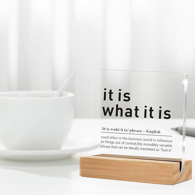 Funny Office Desk Decor Signs, It Is What It Is Definition Clear Desk Decorative Acrylic Sign With Wooden Stand for Desk Table Shelf
