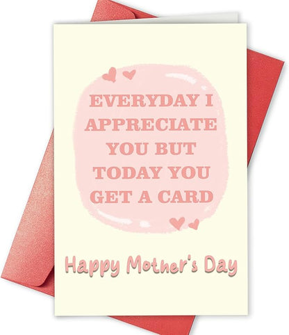 Funny Mother’s Day Card for Mom, Humor Mothers Day Gift for Her, Cute Mothers Day Card from Daughter Son, Everyday I Appreciate You But Today You Get A Card