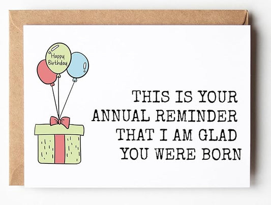 This Is Your Annual Reminder - Funny Happy Birthday Cards for Women Men Him Her - Funny Birthday Gift Idea for for Sister Brother Mom Dad - Bday Card for Bestie Husband Wife Boyfriend Girlfriend