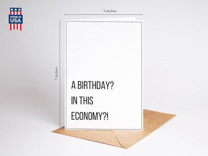 A Birthday? in this Economy? - Funny Birthday Cards for Men Women Him Her - Great for 30th, 40th, 50th, 60th Birthday Gifts for Mom Dad Best Friends or Coworker - Includes 1 Card & 1 Envelope