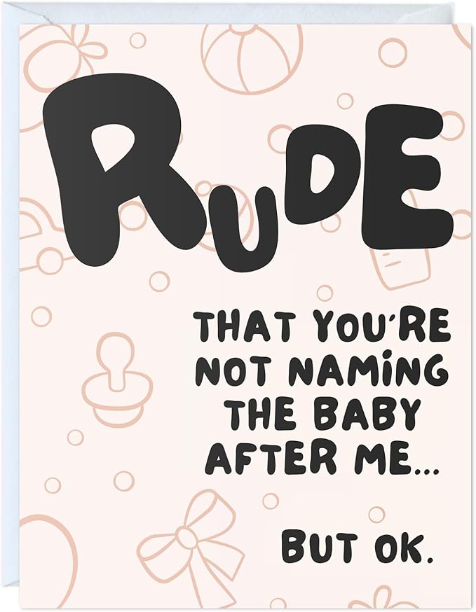ALY LOU Funny New Baby Card, Funny Baby Shower for Her Him, New Parents, Mom to Be, Congratulations Card (Rude You're Not Naming The Baby After Me)
