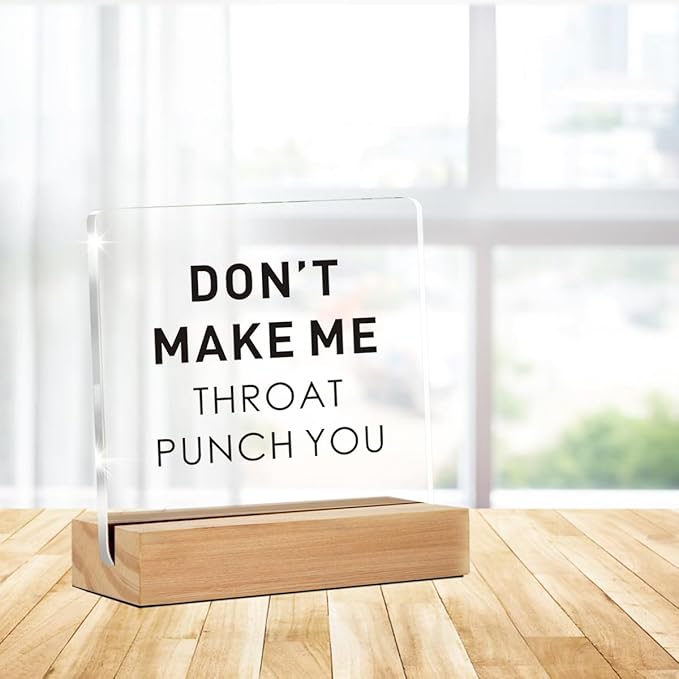 Funny Office Gift for Friend, Office Desk Decor, Don't Make Me Throat Punch You Clear Acrylic Sign With Wooden Stand for Desk Table Shelf (4 x 4 Inches)