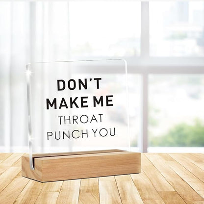 Funny Office Gift for Friend, Office Desk Decor, Don't Make Me Throat Punch You Clear Acrylic Sign With Wooden Stand for Desk Table Shelf (4 x 4 Inches)