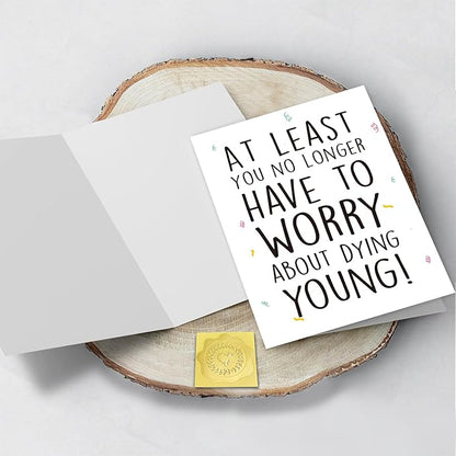 Funny Birthday Card for Men Women, Hilarious Birthday Card for Friend, at Least You No Longer Have to Worry about Dying Young Gift