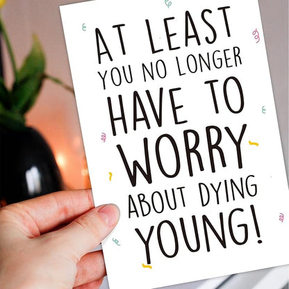 Funny Birthday Card for Men Women, Hilarious Birthday Card for Friend, at Least You No Longer Have to Worry about Dying Young Gift