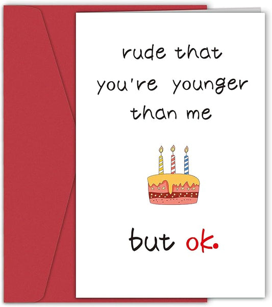 Funny Birthday Card for Her Him, Hilarious Birthday Card for Friends, Humorous Birthday Cards for Son Daughter Sister Brother Best Friend, Rude That You're Younger Than Me But Ok