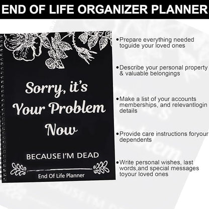 Sorry, It's Your Problem Now, Because I'm Dead, End of Life Planner, Guided Final Arrangements End of Life Planner Organizer Notebook, Interesting Notebook Book Notepad