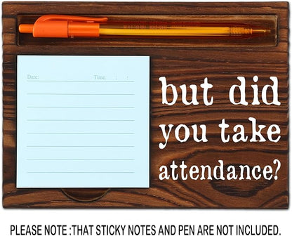Funny Secretary Gift, Teacher, Hr, Coach, Funny Teaching Teacher Professor School Classroom Attendance Reminder Gift, But Did YouTake Attendance Office Desk Self-Stick Note Pad Holders SD126