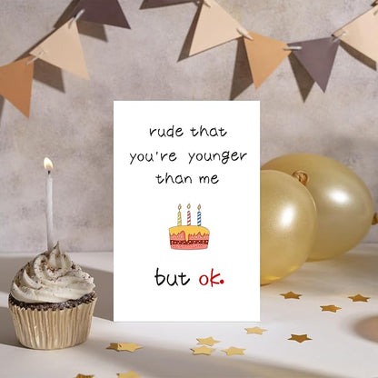 Funny Birthday Card for Her Him, Hilarious Birthday Card for Friends, Humorous Birthday Cards for Son Daughter Sister Brother Best Friend, Rude That You're Younger Than Me But Ok
