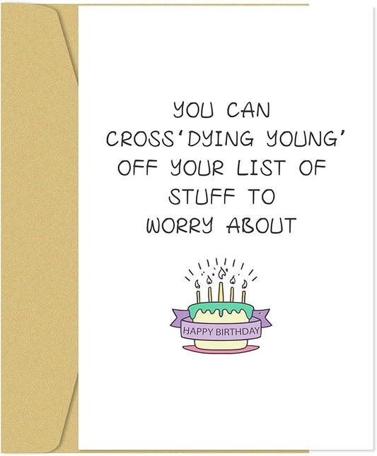 Funny Birthday Card for Men Women, Humorous Birthday Card for Friends, Old Age Birthday Cards for Him Her, Dying Young' off Your List of Stuff to Worry About
