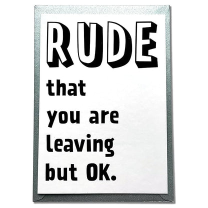 Rude That You Are Leaving, Coworker Going Away Gift, Farewell & Goodbye, Relocation, Quitting Job or Work, We will Miss You Card for Friend, Colleague, Boss