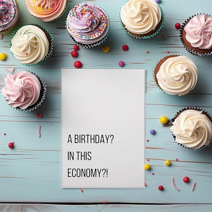 A Birthday? in this Economy? - Funny Birthday Cards for Men Women Him Her - Great for 30th, 40th, 50th, 60th Birthday Gifts for Mom Dad Best Friends or Coworker - Includes 1 Card & 1 Envelope